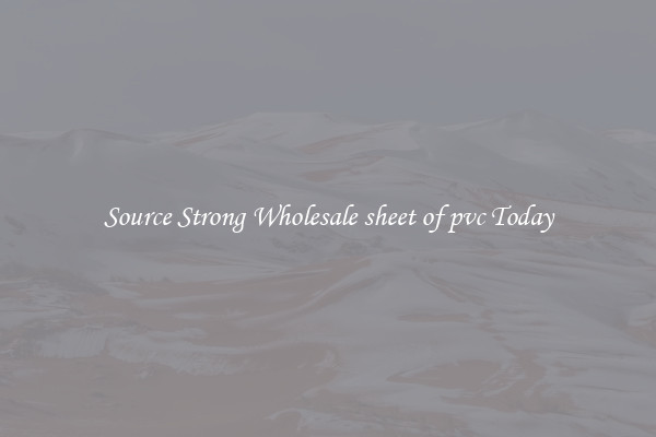 Source Strong Wholesale sheet of pvc Today