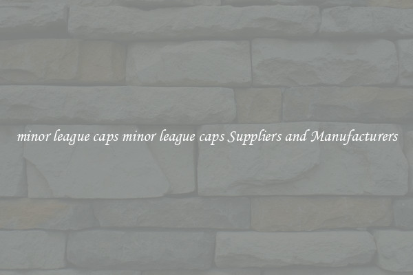 minor league caps minor league caps Suppliers and Manufacturers