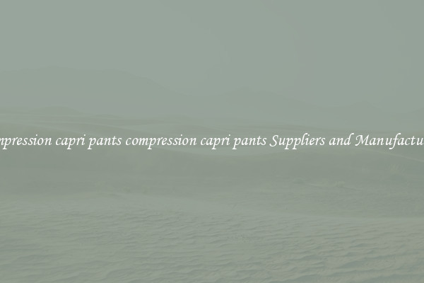 compression capri pants compression capri pants Suppliers and Manufacturers
