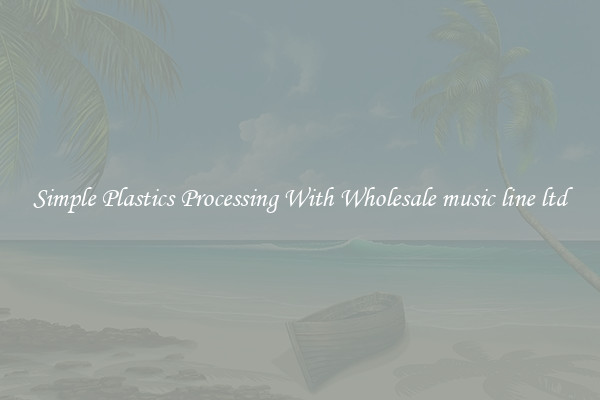 Simple Plastics Processing With Wholesale music line ltd