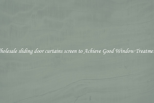 Wholesale sliding door curtains screen to Achieve Good Window Treatments