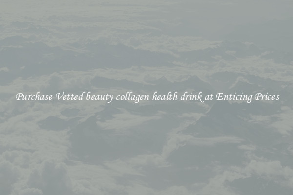 Purchase Vetted beauty collagen health drink at Enticing Prices