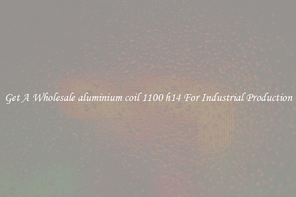 Get A Wholesale aluminium coil 1100 h14 For Industrial Production