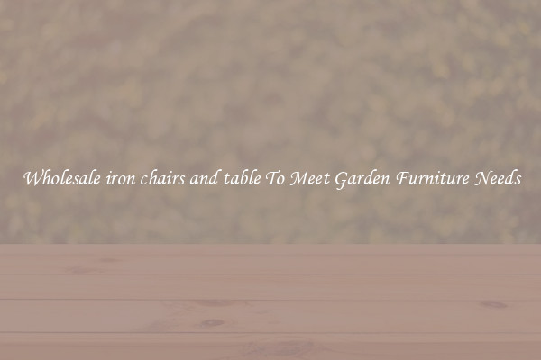 Wholesale iron chairs and table To Meet Garden Furniture Needs