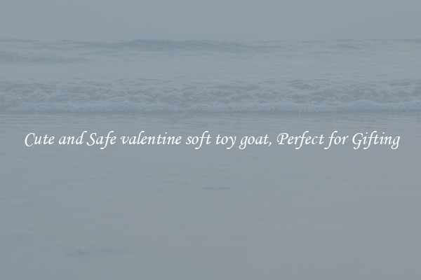 Cute and Safe valentine soft toy goat, Perfect for Gifting