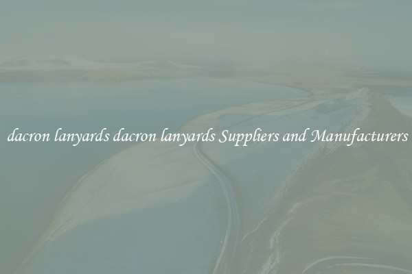 dacron lanyards dacron lanyards Suppliers and Manufacturers