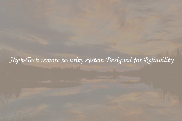 High-Tech remote security system Designed for Reliability