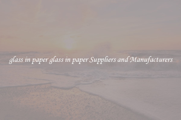 glass in paper glass in paper Suppliers and Manufacturers