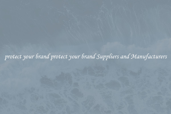 protect your brand protect your brand Suppliers and Manufacturers