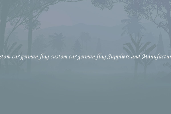 custom car german flag custom car german flag Suppliers and Manufacturers