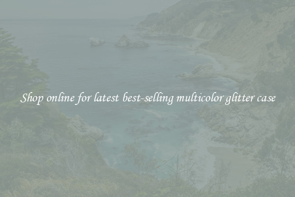 Shop online for latest best-selling multicolor glitter case
