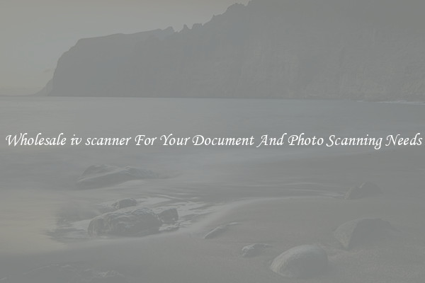 Wholesale iv scanner For Your Document And Photo Scanning Needs