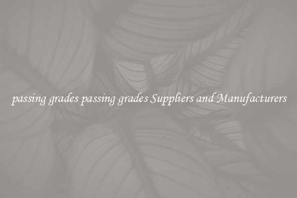 passing grades passing grades Suppliers and Manufacturers