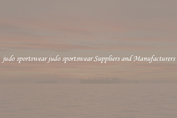 judo sportswear judo sportswear Suppliers and Manufacturers