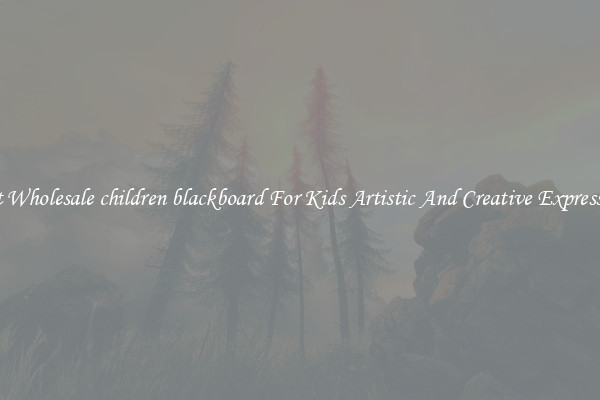 Get Wholesale children blackboard For Kids Artistic And Creative Expression