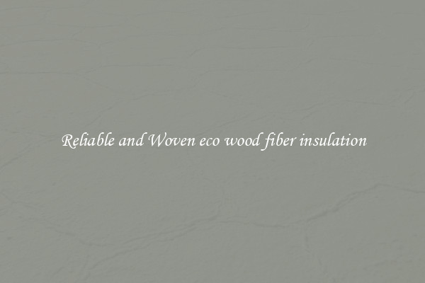 Reliable and Woven eco wood fiber insulation