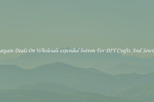 Bargain Deals On Wholesale extended button For DIY Crafts And Sewing
