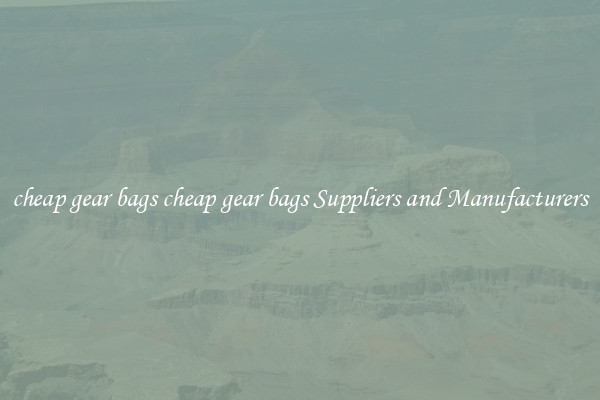 cheap gear bags cheap gear bags Suppliers and Manufacturers