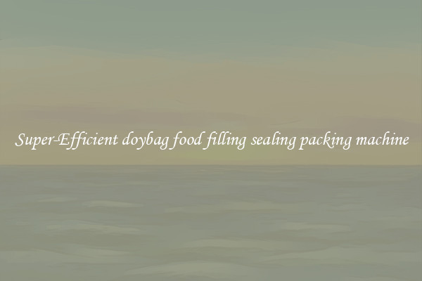 Super-Efficient doybag food filling sealing packing machine