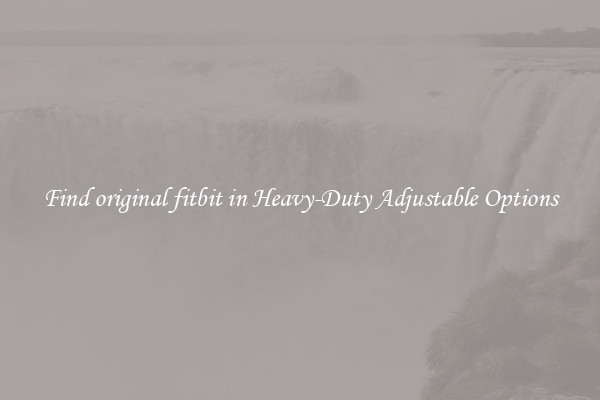 Find original fitbit in Heavy-Duty Adjustable Options