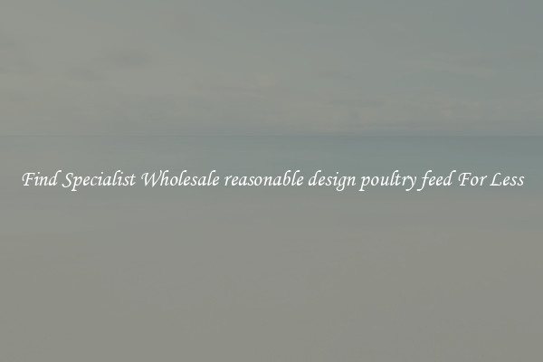  Find Specialist Wholesale reasonable design poultry feed For Less 