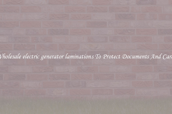 Wholesale electric generator laminations To Protect Documents And Cards