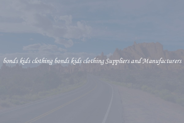 bonds kids clothing bonds kids clothing Suppliers and Manufacturers