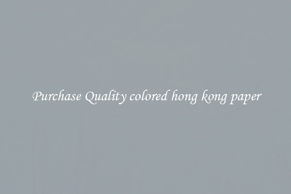 Purchase Quality colored hong kong paper