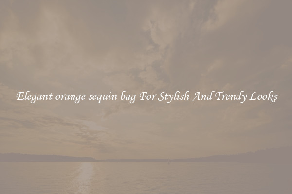 Elegant orange sequin bag For Stylish And Trendy Looks