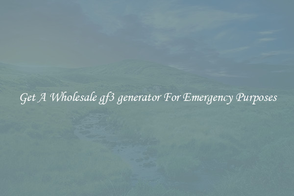 Get A Wholesale gf3 generator For Emergency Purposes